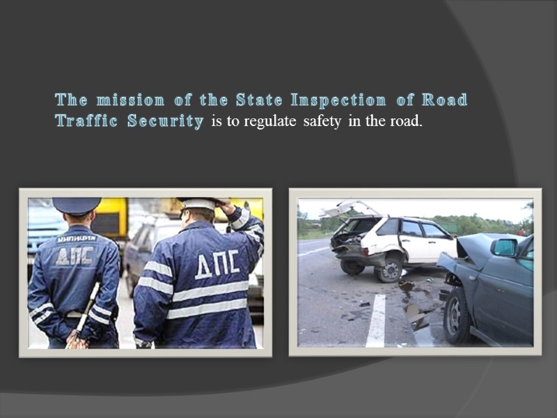 The mission of the State Inspection of Road Traffic Security is to regulate safety